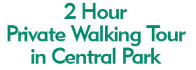 2 Hour Private Walking Tour in Central Park 2024 Schedule