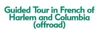 Guided Tour in French of Harlem and Columbia (offroad) 2024 Schedule