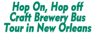 Hop On, Hop off Craft Brewery Bus Tour in New Orleans 2024 Schedule