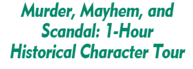 Murder, Mayhem, and Scandal: 1-Hour Historical Character Tour Schedule