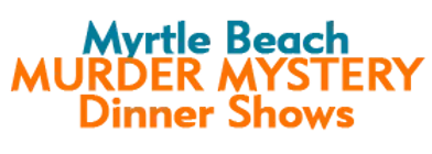 Myrtle Beach Murder Mystery Dinner Shows (RigaTony's & Murder in the Wild West) 2024 Schedule