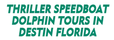 Thriller Speedboat Dolphin Tours in Destin Florida 2024 Schedule